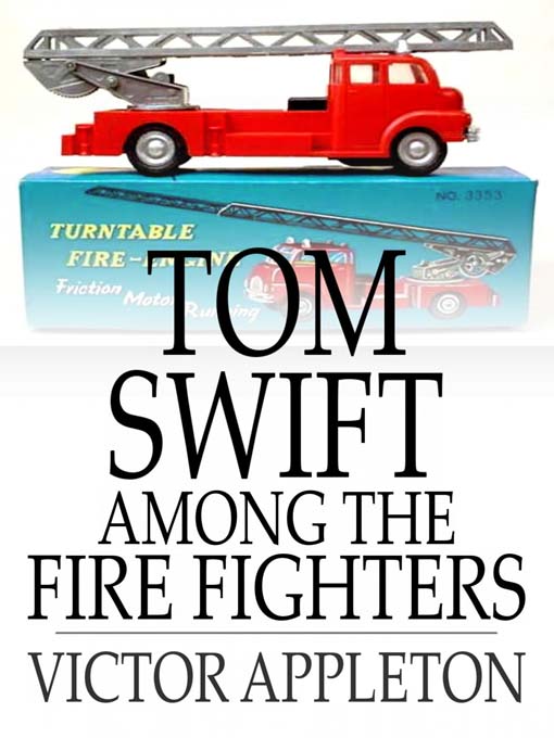 Title details for Tom Swift Among the Fire Fighters: Or, Battling with Flames from the Air by Victor Appleton - Available